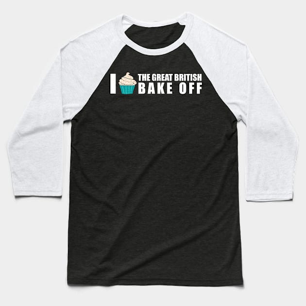 I Love the Great British Bake Off Baseball T-Shirt by benyamine